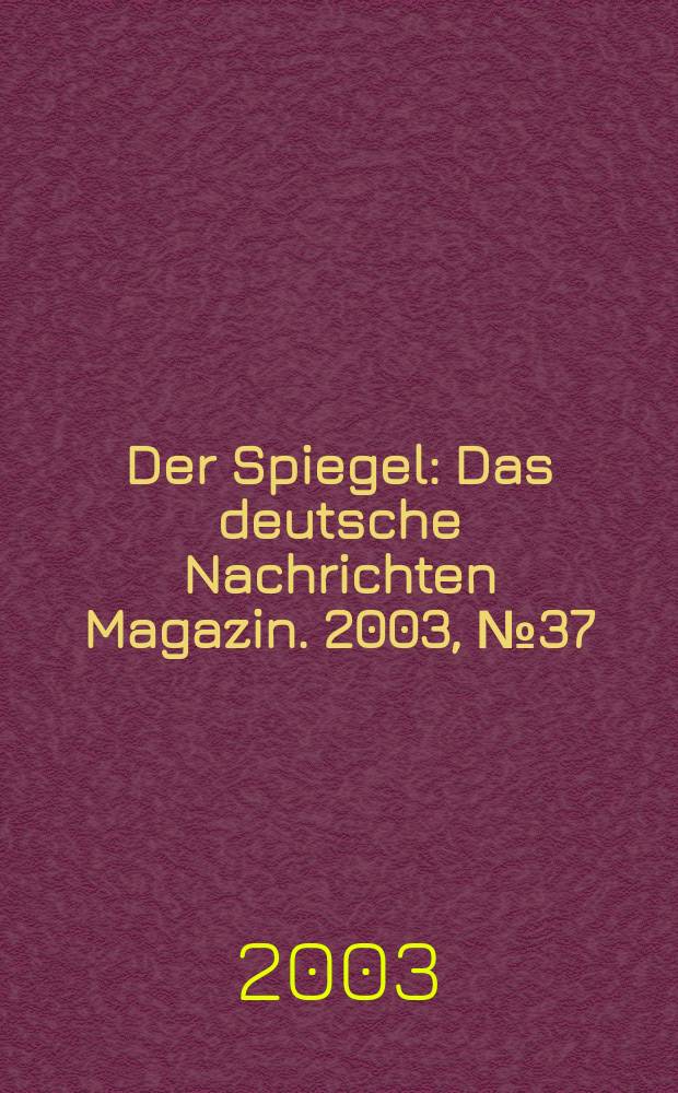 Der Spiegel : Das deutsche Nachrichten Magazin. 2003, №37