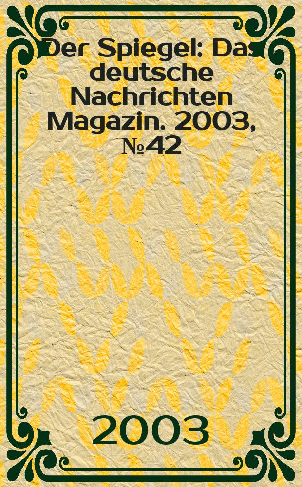 Der Spiegel : Das deutsche Nachrichten Magazin. 2003, №42