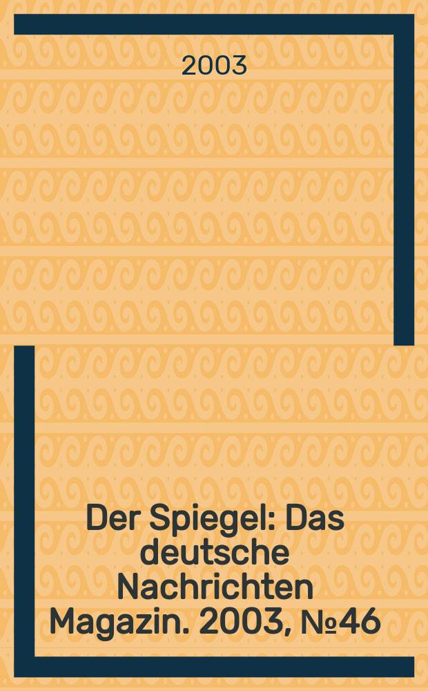 Der Spiegel : Das deutsche Nachrichten Magazin. 2003, №46
