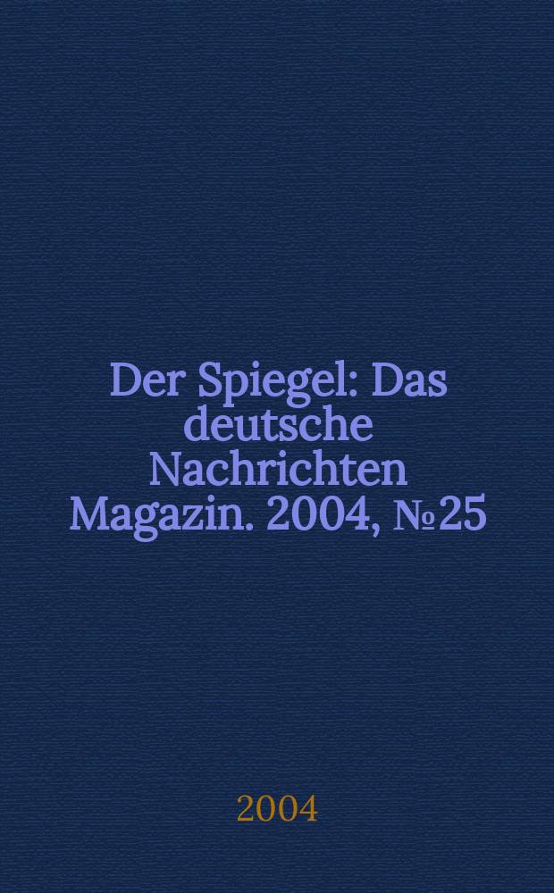 Der Spiegel : Das deutsche Nachrichten Magazin. 2004, №25