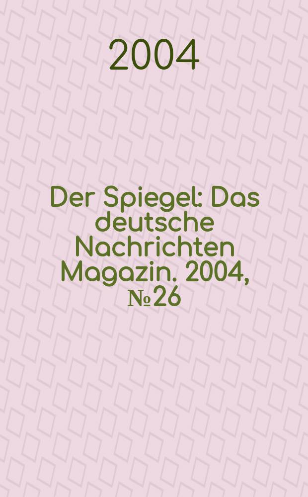 Der Spiegel : Das deutsche Nachrichten Magazin. 2004, №26