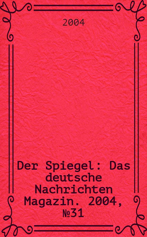 Der Spiegel : Das deutsche Nachrichten Magazin. 2004, №31
