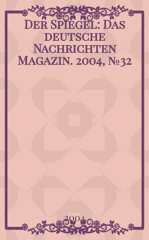 Der Spiegel : Das deutsche Nachrichten Magazin. 2004, №32