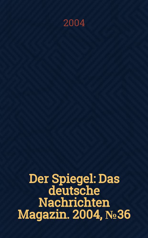 Der Spiegel : Das deutsche Nachrichten Magazin. 2004, №36