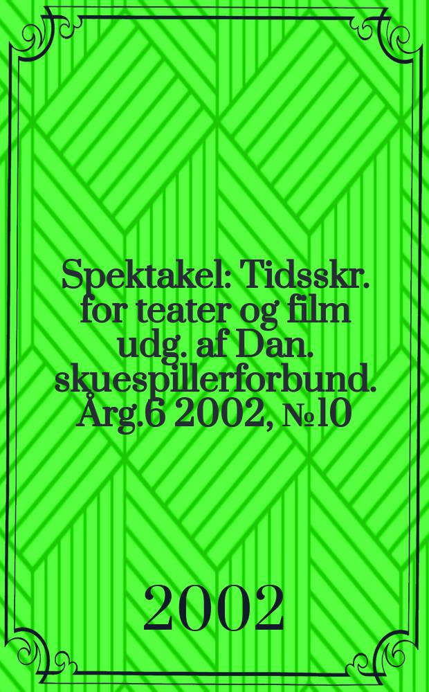Spektakel : Tidsskr. for teater og film udg. af Dan. skuespillerforbund. Årg.6 2002, №10