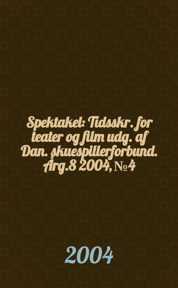 Spektakel : Tidsskr. for teater og film udg. af Dan. skuespillerforbund. Årg.8 2004, №4