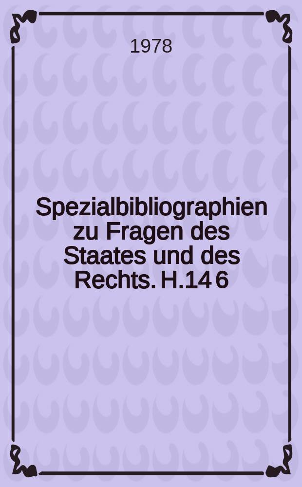 Spezialbibliographien zu Fragen des Staates und des Rechts. H.14[6] : Staats- und Rechtswissenschaftliche Diplom und Abschlussarbeiten