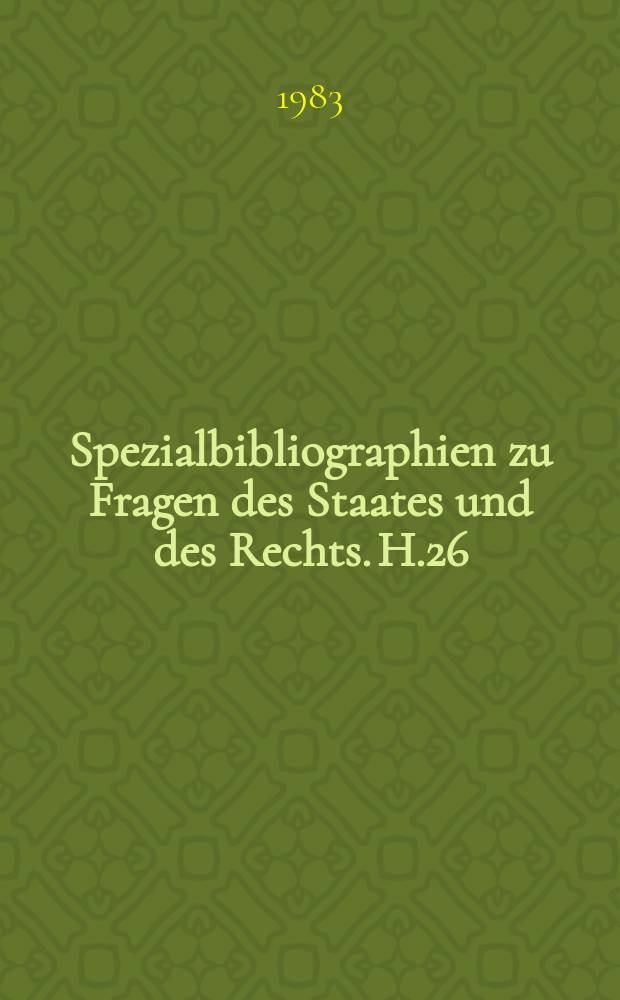 Spezialbibliographien zu Fragen des Staates und des Rechts. H.26 : Rechtsvorschriften, Beschlüsse und andere Regelungen für Information und Dokumentation