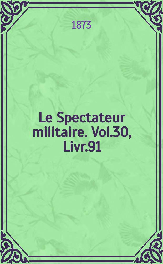 Le Spectateur militaire. Vol.30, Livr.91