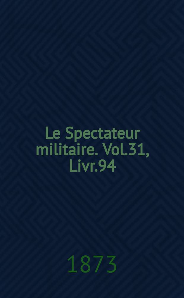 Le Spectateur militaire. Vol.31, Livr.94