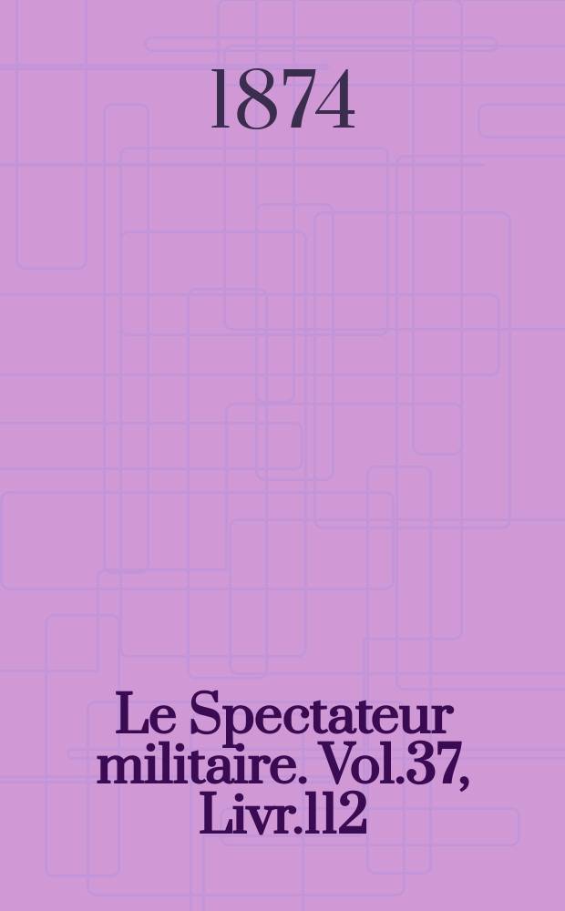 Le Spectateur militaire. Vol.37, Livr.112