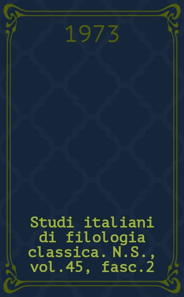 Studi italiani di filologia classica. N.S., vol.45, fasc.2