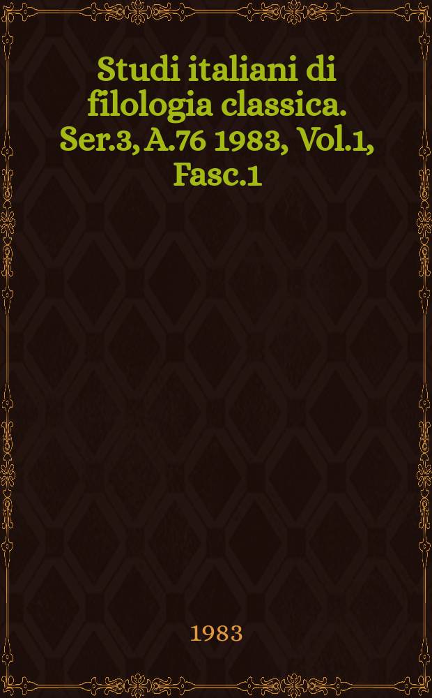 Studi italiani di filologia classica. Ser.3, A.76 1983, Vol.1, Fasc.1/2