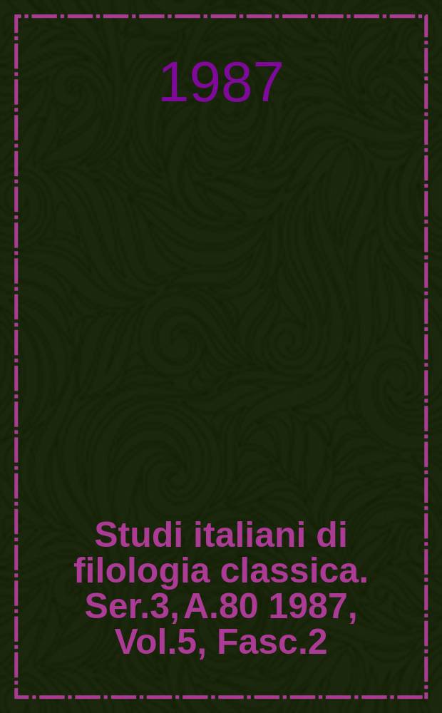 Studi italiani di filologia classica. Ser.3, A.80 1987, Vol.5, Fasc.2