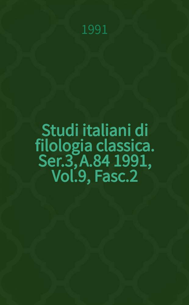 Studi italiani di filologia classica. Ser.3, A.84 1991, Vol.9, Fasc.2