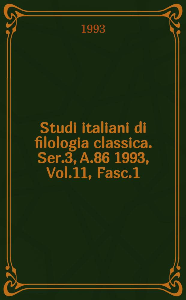 Studi italiani di filologia classica. Ser.3, A.86 1993, Vol.11, Fasc.1/2