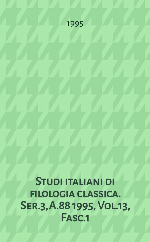 Studi italiani di filologia classica. Ser.3, A.88 1995, Vol.13, Fasc.1