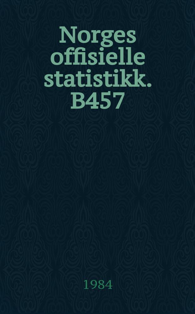 Norges offisielle statistikk. B457