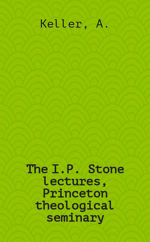 The I.P. Stone lectures, Princeton theological seminary : Religion and the European mind