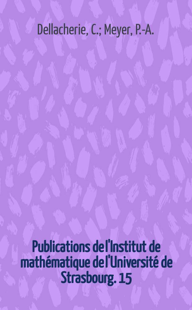 Publications de l'Institut de mathématique de l'Université de Strasbourg. 15 : Probabilités et potentiel