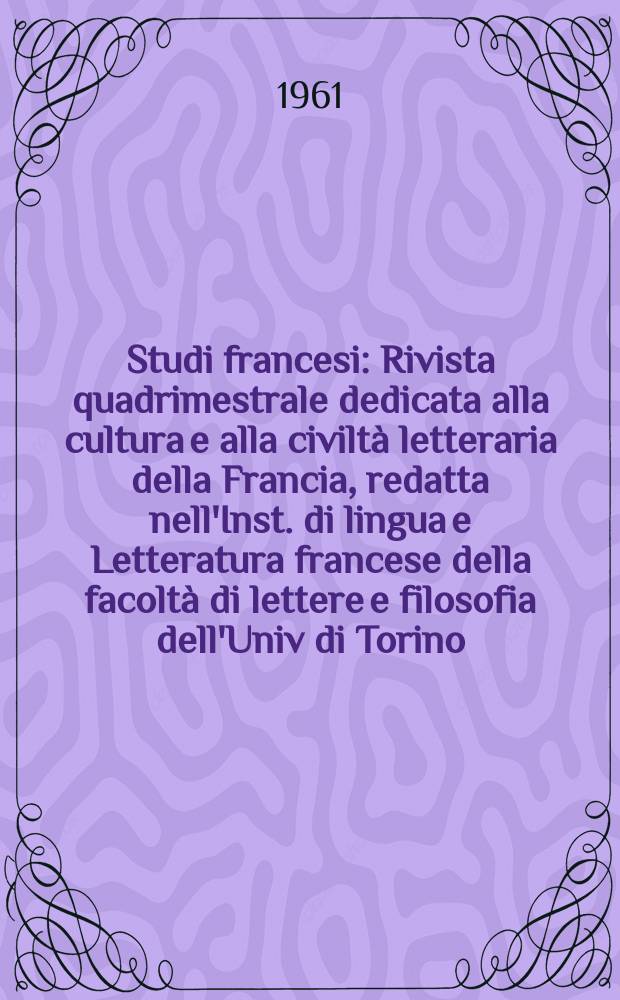 Studi francesi : Rivista quadrimestrale dedicata alla cultura e alla civiltà letteraria della Francia, redatta nell'Inst. di lingua e Letteratura francese della facoltà di lettere e filosofia dell'Univ di Torino