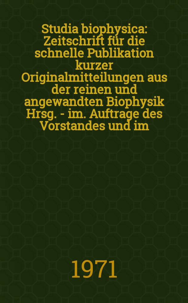 Studia biophysica : Zeitschrift für die schnelle Publikation kurzer Originalmitteilungen aus der reinen und angewandten Biophysik Hrsg. - im. Auftrage des Vorstandes und im. Eigen.- verl. der Gesellschaft für reine und angewandte Biophysik im der DDR. Bd.29 : Radiation effects on subcellular system and model compounds
