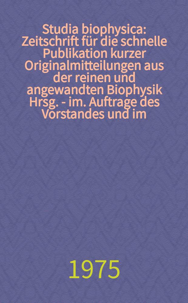 Studia biophysica : Zeitschrift für die schnelle Publikation kurzer Originalmitteilungen aus der reinen und angewandten Biophysik Hrsg. - im. Auftrage des Vorstandes und im. Eigen.- verl. der Gesellschaft für reine und angewandte Biophysik im der DDR. Bd.50 : DNA repair and late effects, Budapest, Sept. 16-17, 1974