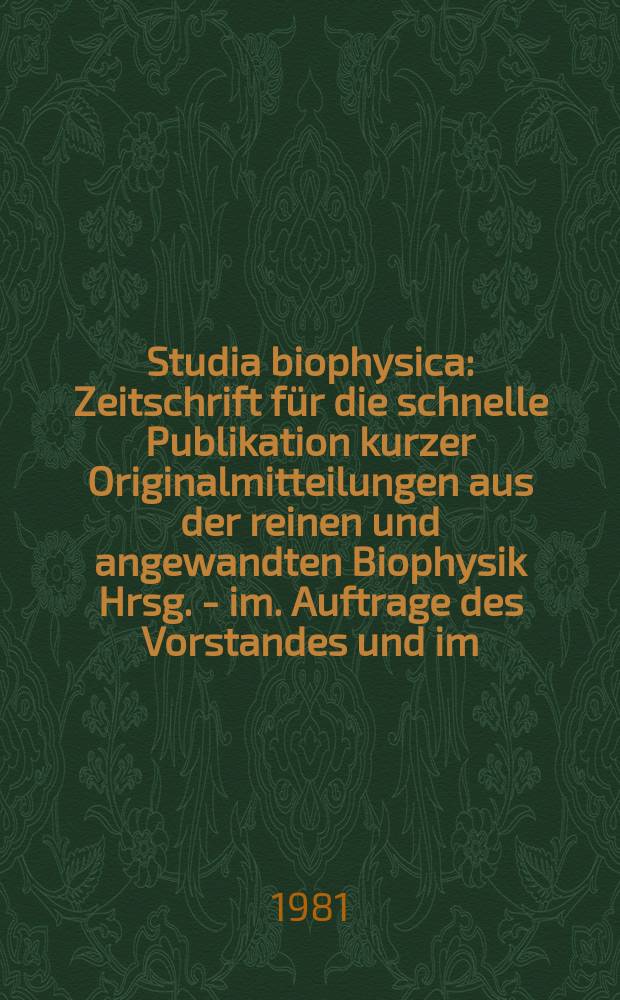 Studia biophysica : Zeitschrift für die schnelle Publikation kurzer Originalmitteilungen aus der reinen und angewandten Biophysik Hrsg. - im. Auftrage des Vorstandes und im. Eigen.- verl. der Gesellschaft für reine und angewandte Biophysik im der DDR. Vol.85, №1 : CMEA conference "Accounts of the CMEA - programme in biophysics, 1979"