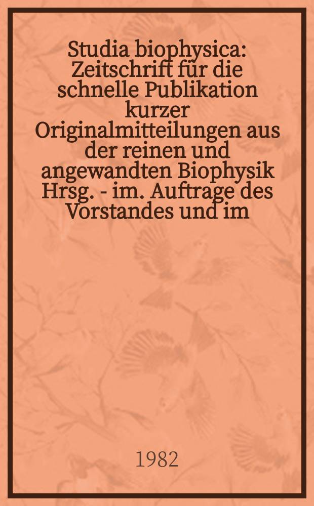Studia biophysica : Zeitschrift f&uuml;r die schnelle Publikation kurzer Originalmitteilungen aus der reinen und angewandten Biophysik Hrsg. - im. Auftrage des Vorstandes und im. Eigen.- verl. der Gesellschaft f&uuml;r reine und angewandte Biophysik im der DDR. Vol.87, №2/3 : Proceedings of the CMEA symposium "Biophysics of nuclear acids and nucleoproteins", Sept. 28 - Oct. 1, 1981, Tallinn