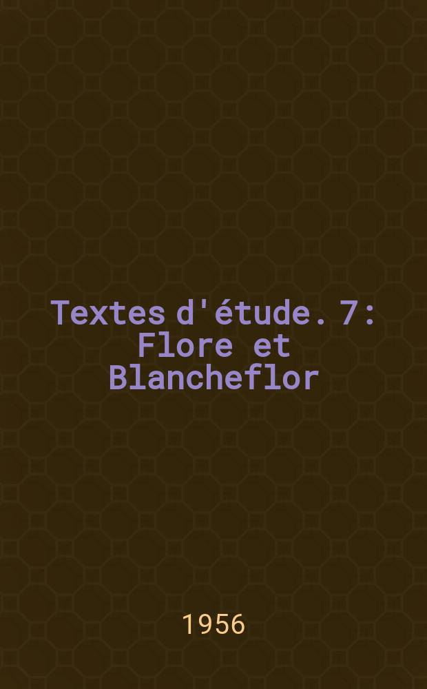 Textes d'étude. 7 : Flore et Blancheflor
