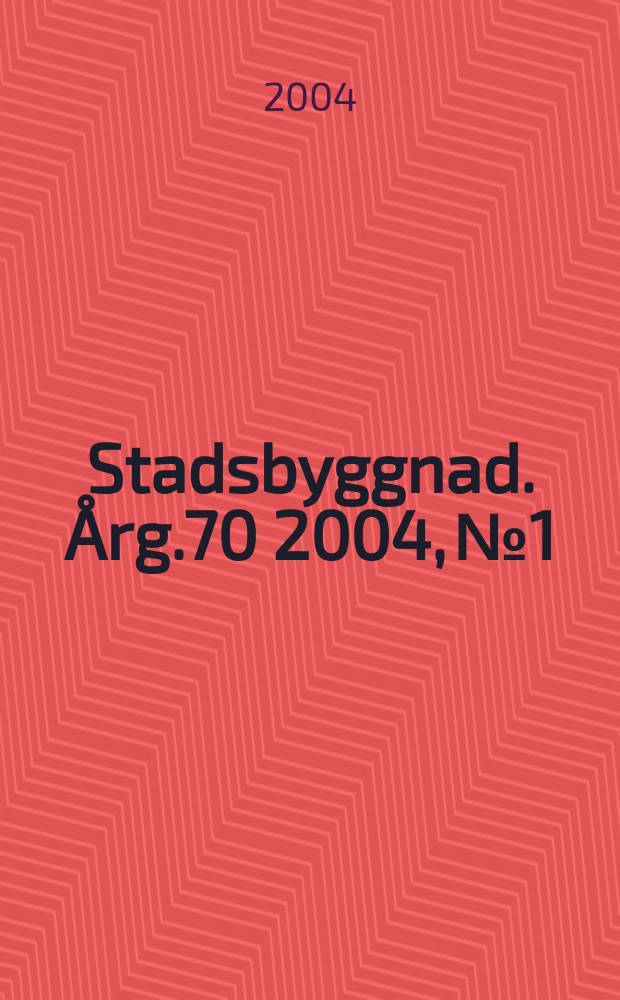 Stadsbyggnad. &Aring;rg.70 2004, №1