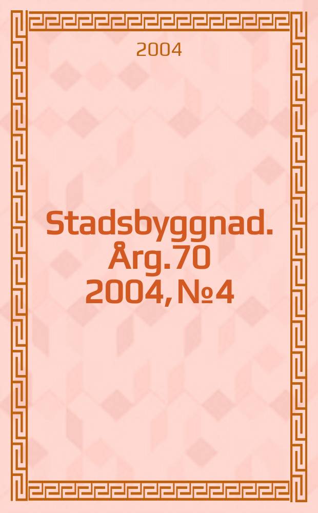 Stadsbyggnad. &Aring;rg.70 2004, №4