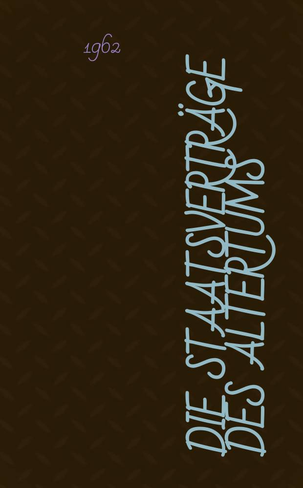 Die Staatsverträge des Altertums : Im Auftrage der Komiss. für alte Geschichte und Epigraphik. Bd.2 : Die Verträge der griechisch - römischen Welt von 700 bis 338 v. Chr.