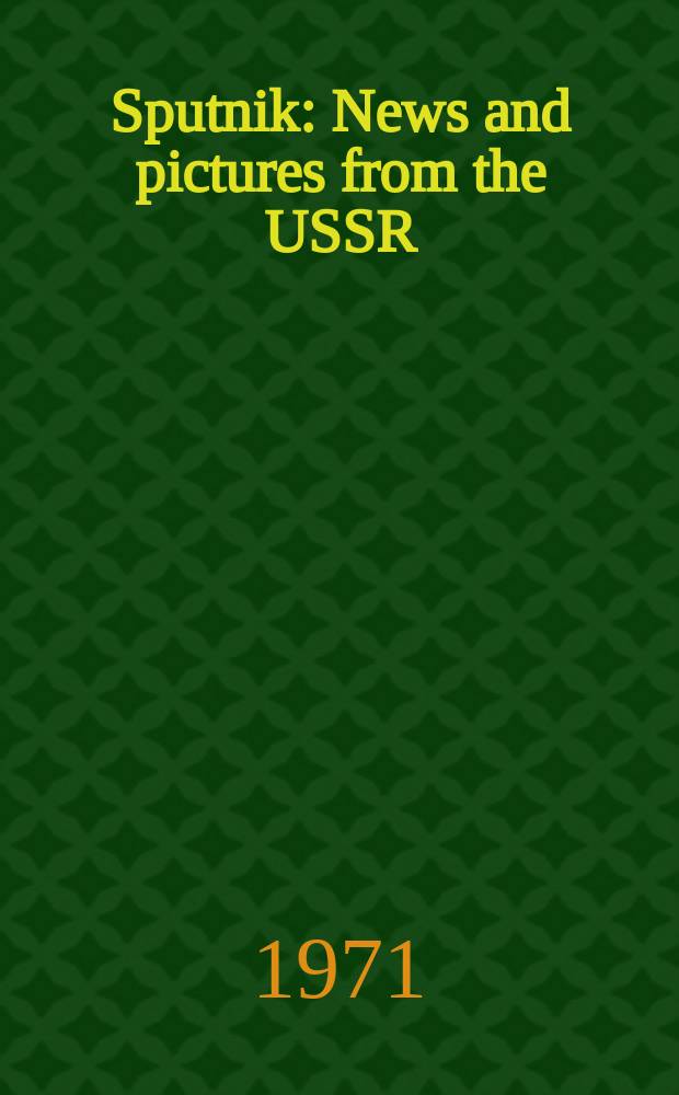 Sputnik : News and pictures from the USSR : Materials from Novosti press agency : Publ. by the USSR embassy, Information section