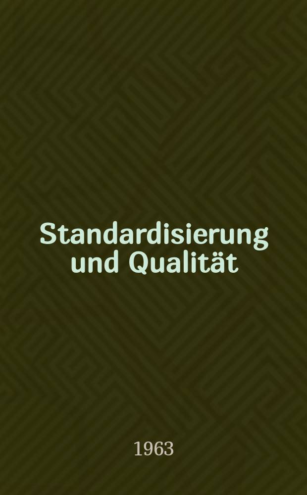 Standardisierung und Qualität : Organ des Amtes für Standardisierung, Messwesen und Warenprüfung. Jg.9 1963, H.16