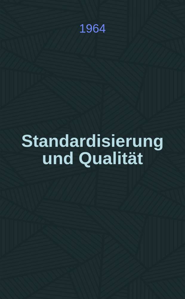 Standardisierung und Qualität : Organ des Amtes für Standardisierung, Messwesen und Warenprüfung. Jg.10 1964, H.8