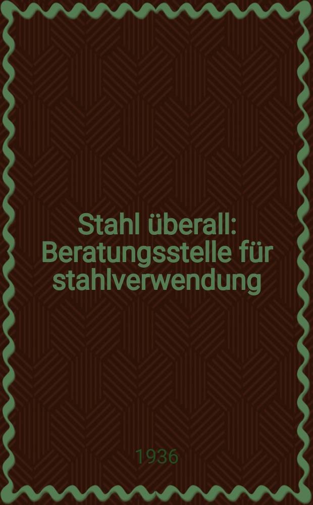 Stahl überall : Beratungsstelle für stahlverwendung