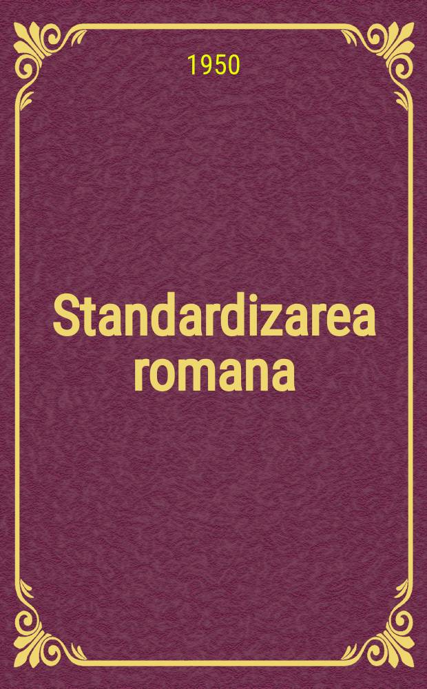 Standardizarea romana : Publicaţie ofic. pentru probleme de standardizare a direcţiei generale pentru standardizare si metrologie si a Com. electrotehn. roman