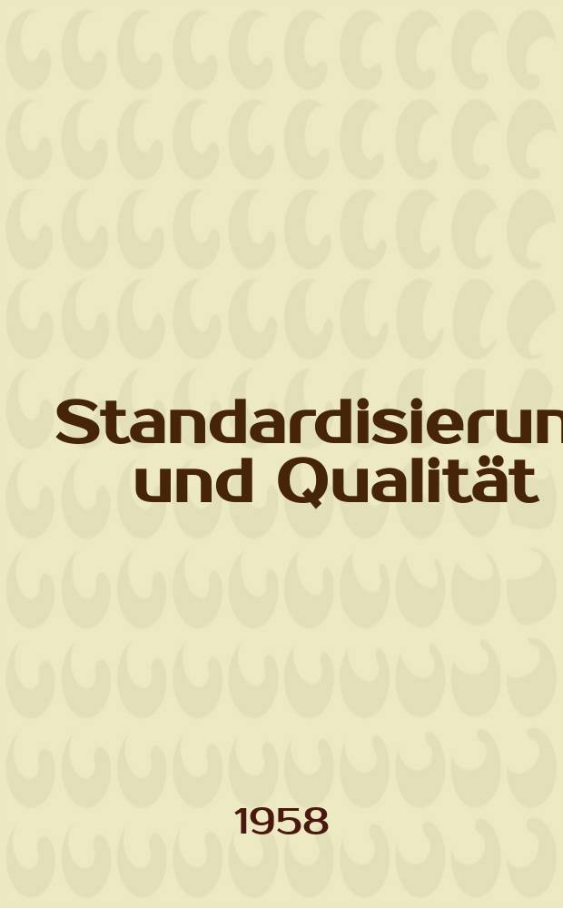Standardisierung und Qualität : Organ des Amtes für Standardisierung, Messwesen und Warenprüfung. Jg.4 1958, H.8
