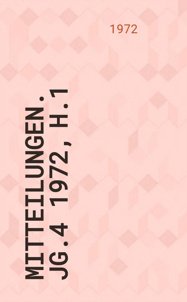 Mitteilungen. Jg.4 1972, H.1