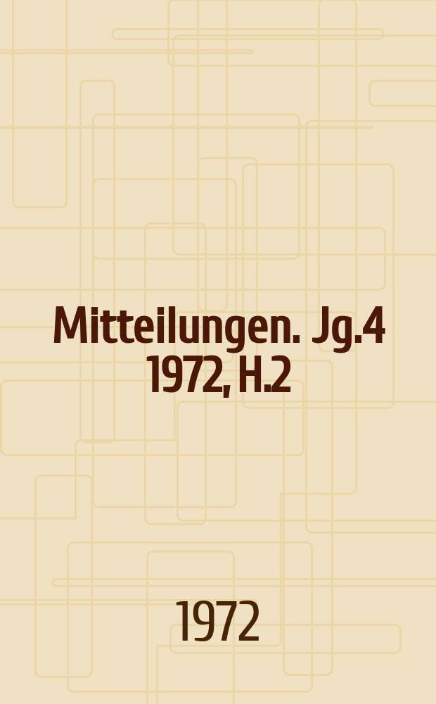Mitteilungen. Jg.4 1972, H.2