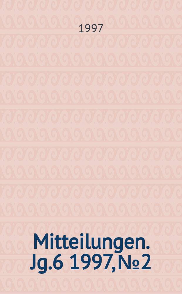 Mitteilungen. [Jg.]6 1997, №2