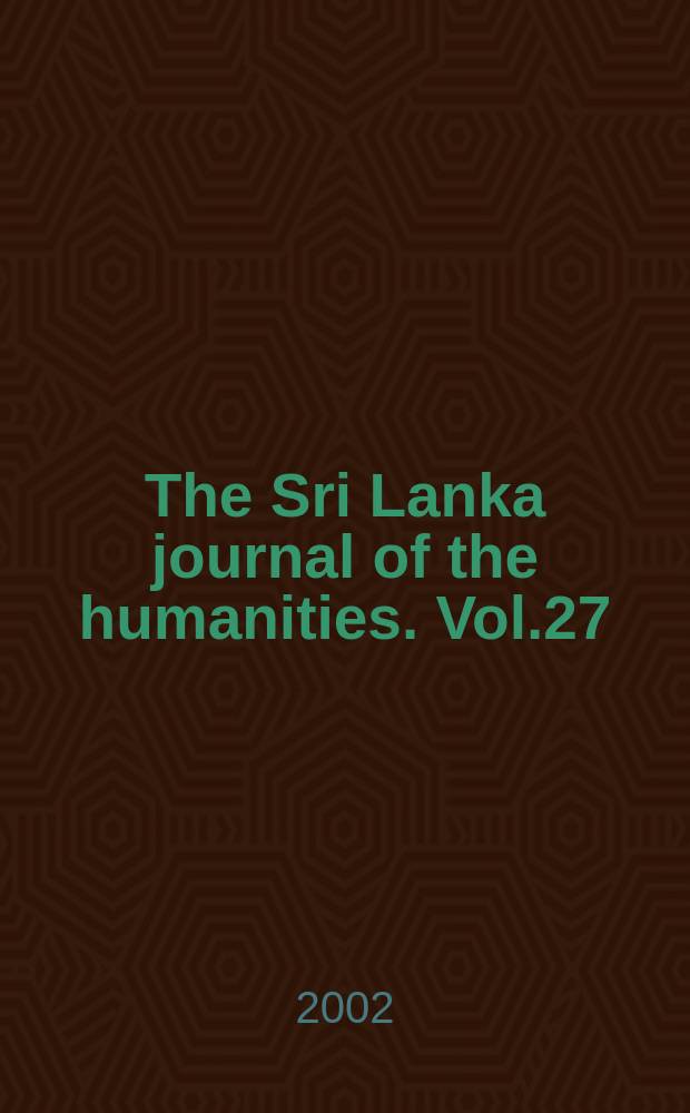 The Sri Lanka journal of the humanities. Vol.27/28 : 2001/2002, № 1/2