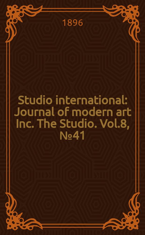 Studio international : Journal of modern art Inc. The Studio. Vol.8, №41