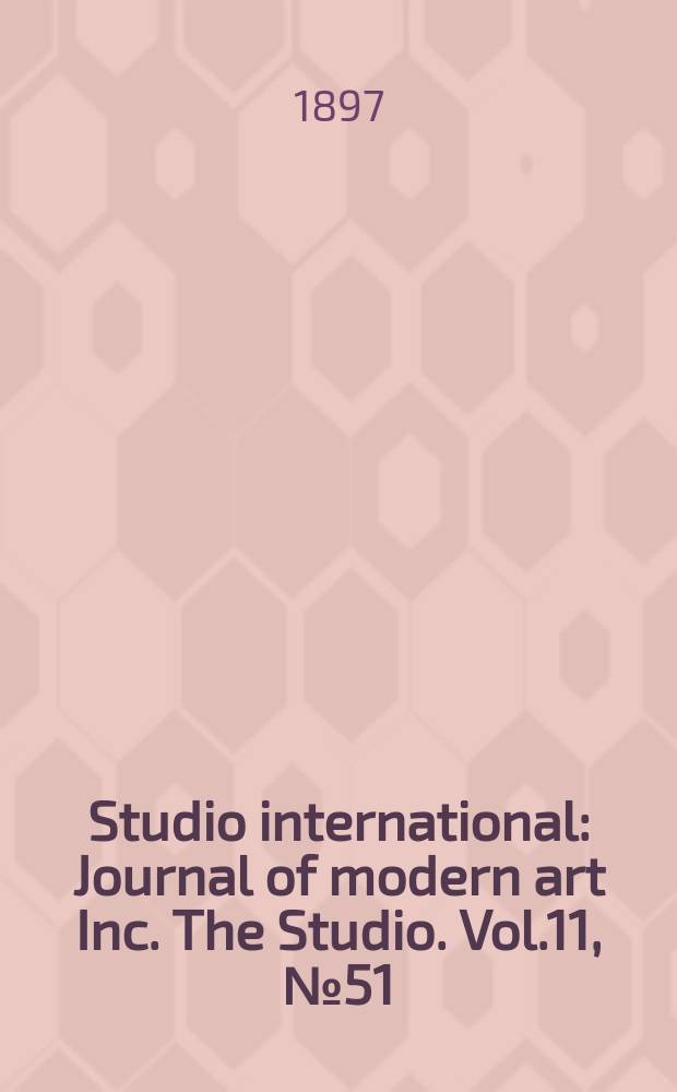 Studio international : Journal of modern art Inc. The Studio. Vol.11, №51