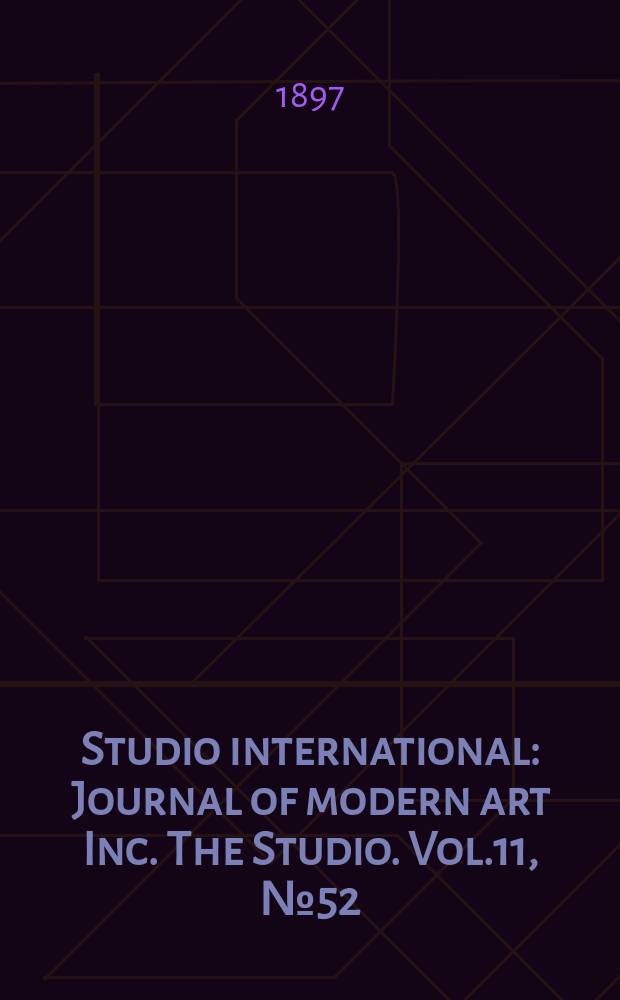 Studio international : Journal of modern art Inc. The Studio. Vol.11, №52