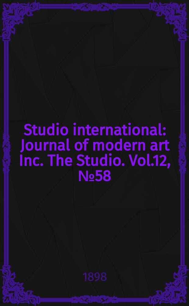 Studio international : Journal of modern art Inc. The Studio. Vol.12, №58