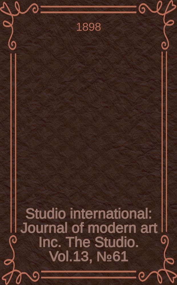 Studio international : Journal of modern art Inc. The Studio. Vol.13, №61