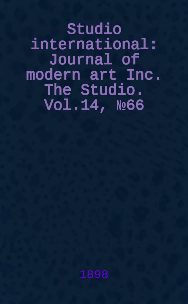 Studio international : Journal of modern art Inc. The Studio. Vol.14, №66