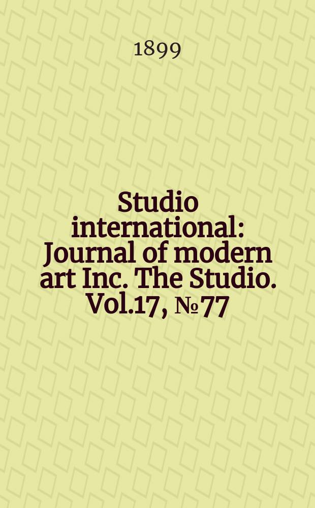 Studio international : Journal of modern art Inc. The Studio. Vol.17, №77